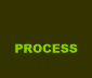 PROCESS