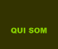 QUI SOM